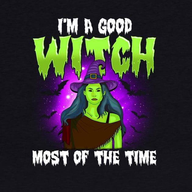 Funny Halloween Witch I'm A Good Witch Most Of The Time Gift by Ramadangonim